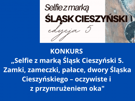 Konkurs: „Selfie z marką Śląsk Cieszyński 5. Zamki, zameczki, pałace, dwory Śląska Cieszyńskiego – oczywiste i z przymrużeniem oka"